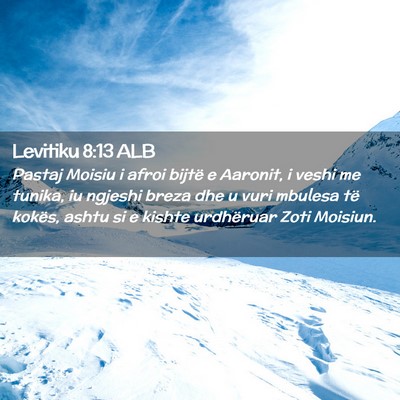 Picture 02 - Levitiku 8:13 ALB - Pastaj Moisiu i afroi bijtë e Aaronit, i veshi - Bible Verse Picture