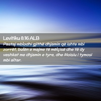 Picture 02 - Levitiku 8:16 ALB - Pastaj mblodhi gjithë dhjamin që ishte mbi - Bible Verse Picture
