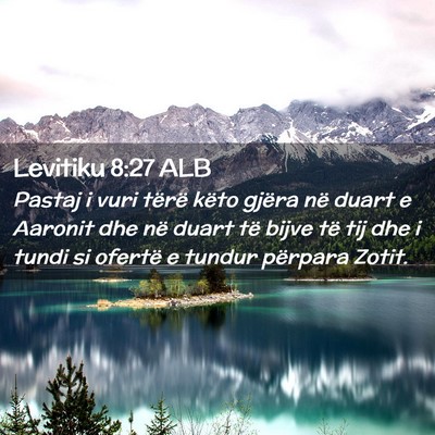 Picture 02 - Levitiku 8:27 ALB - Pastaj i vuri tërë këto gjëra në duart e - Bible Verse Picture