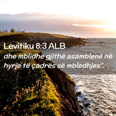 Picture 02 - Levitiku 8:3 ALB - dhe mblidhe gjithë asamblenë në hyrje të - Bible Verse Picture