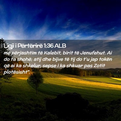 Picture 02 - Ligji i Përtërirë 1:36 ALB - me përjashtim të Kalebit, birit të Jenufehut. - Bible Verse Picture