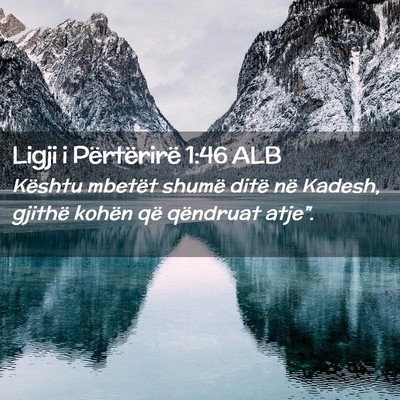 Picture 02 - Ligji i Përtërirë 1:46 ALB - Kështu mbetët shumë ditë në Kadesh, gjithë - Bible Verse Picture