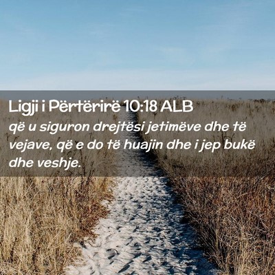 Picture 02 - Ligji i Përtërirë 10:18 ALB - që u siguron drejtësi jetimëve dhe të vejave, - Bible Verse Picture