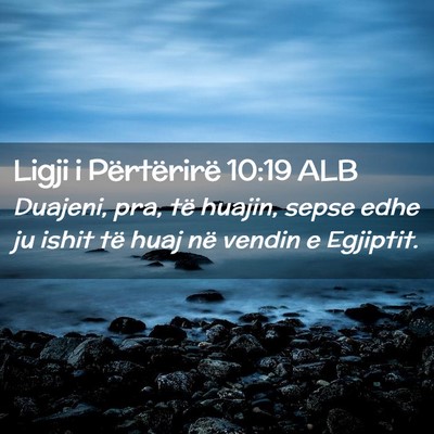 Picture 02 - Ligji i Përtërirë 10:19 ALB - Duajeni, pra, të huajin, sepse edhe ju ishit të - Bible Verse Picture