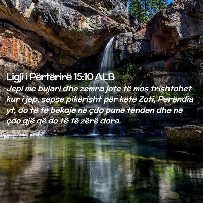 Picture 02 - Ligji i Përtërirë 15:10 ALB - Jepi me bujari dhe zemra jote të mos trishtohet - Bible Verse Picture