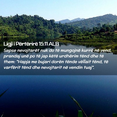 Picture 02 - Ligji i Përtërirë 15:11 ALB - Sepse nevojtarët nuk do të mungojnë kurrë në - Bible Verse Picture