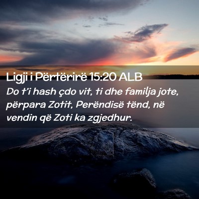 Picture 02 - Ligji i Përtërirë 15:20 ALB - Do t’i hash çdo vit, ti dhe familja jote, - Bible Verse Picture
