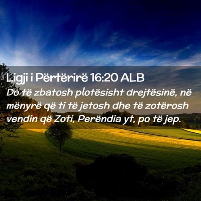 Picture 02 - Ligji i Përtërirë 16:20 ALB - Do të zbatosh plotësisht drejtësinë, në - Bible Verse Picture