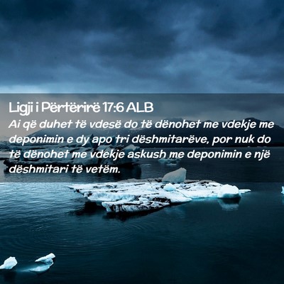 Picture 02 - Ligji i Përtërirë 17:6 ALB - Ai që duhet të vdesë do të dënohet me vdekje - Bible Verse Picture