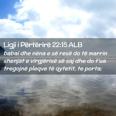 Picture 02 - Ligji i Përtërirë 22:15 ALB - babai dhe nëna e së resë do të marrin shenjat - Bible Verse Picture