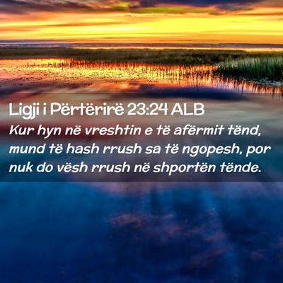Picture 02 - Ligji i Përtërirë 23:24 ALB - Kur hyn në vreshtin e të afërmit tënd, mund - Bible Verse Picture