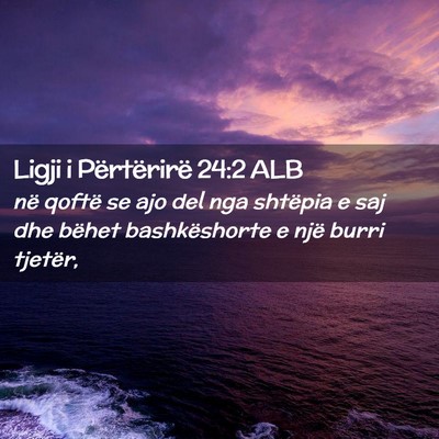 Picture 02 - Ligji i Përtërirë 24:2 ALB - në qoftë se ajo del nga shtëpia e saj dhe - Bible Verse Picture