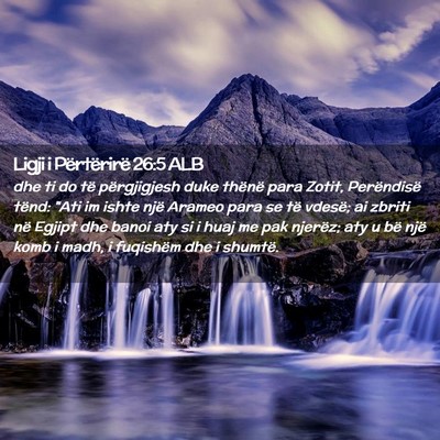 Picture 02 - Ligji i Përtërirë 26:5 ALB - dhe ti do të përgjigjesh duke thënë para - Bible Verse Picture