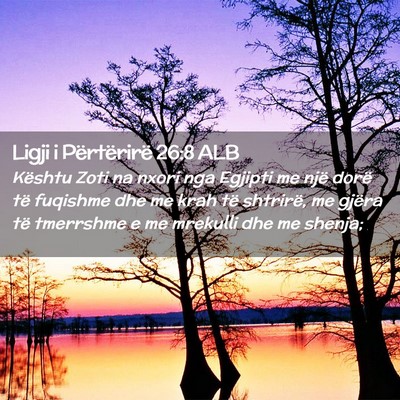 Picture 02 - Ligji i Përtërirë 26:8 ALB - Kështu Zoti na nxori nga Egjipti me një dorë - Bible Verse Picture