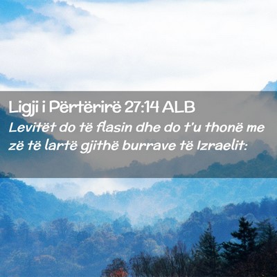 Picture 02 - Ligji i Përtërirë 27:14 ALB - Levitët do të flasin dhe do t’u thonë me zë - Bible Verse Picture