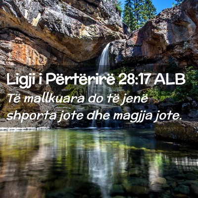 Picture 02 - Ligji i Përtërirë 28:17 ALB - Të mallkuara do të jenë shporta jote dhe - Bible Verse Picture