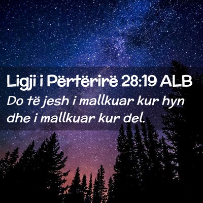 Picture 02 - Ligji i Përtërirë 28:19 ALB - Do të jesh i mallkuar kur hyn dhe i mallkuar kur - Bible Verse Picture