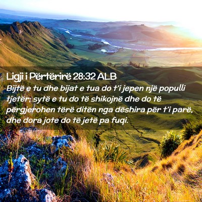 Picture 02 - Ligji i Përtërirë 28:32 ALB - Bijtë e tu dhe bijat e tua do t’i jepen një - Bible Verse Picture