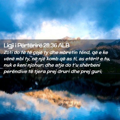 Picture 02 - Ligji i Përtërirë 28:36 ALB - Zoti do të të çojë ty dhe mbretin tënd, që - Bible Verse Picture
