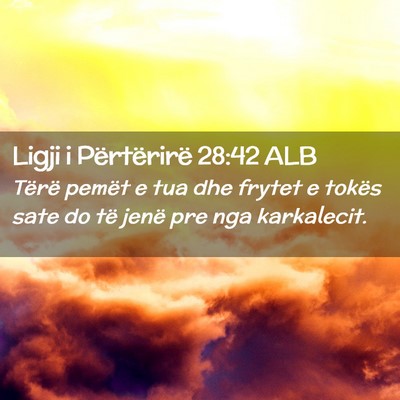 Picture 02 - Ligji i Përtërirë 28:42 ALB - Tërë pemët e tua dhe frytet e tokës sate do - Bible Verse Picture