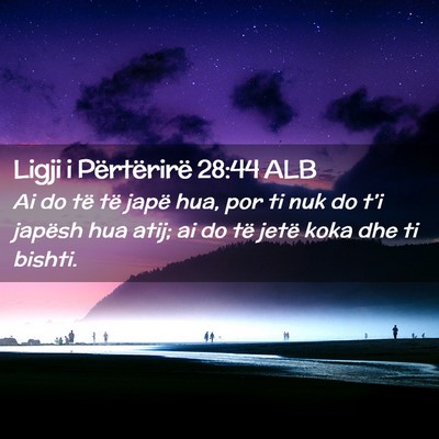 Picture 02 - Ligji i Përtërirë 28:44 ALB - Ai do të të japë hua, por ti nuk do t’i - Bible Verse Picture