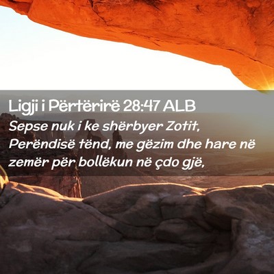 Picture 02 - Ligji i Përtërirë 28:47 ALB - Sepse nuk i ke shërbyer Zotit, Perëndisë - Bible Verse Picture