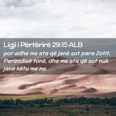 Picture 02 - Ligji i Përtërirë 29:15 ALB - por edhe me ata që janë sot para Zotit, - Bible Verse Picture