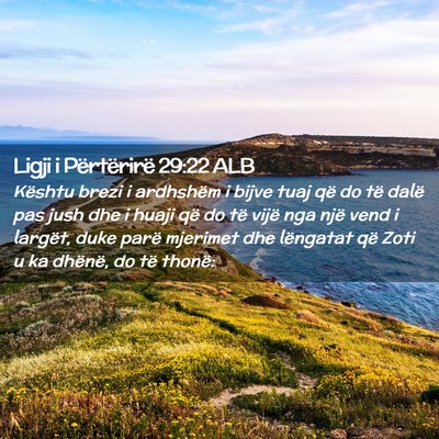 Picture 02 - Ligji i Përtërirë 29:22 ALB - Kështu brezi i ardhshëm i bijve tuaj që do të - Bible Verse Picture