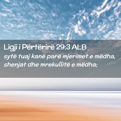 Picture 02 - Ligji i Përtërirë 29:3 ALB - sytë tuaj kanë parë mjerimet e mëdha, shenjat - Bible Verse Picture
