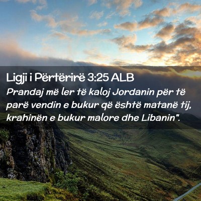 Picture 02 - Ligji i Përtërirë 3:25 ALB - Prandaj më ler të kaloj Jordanin për të parë - Bible Verse Picture