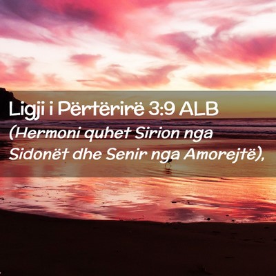Picture 02 - Ligji i Përtërirë 3:9 ALB - (Hermoni quhet Sirion nga Sidonët dhe Senir nga - Bible Verse Picture