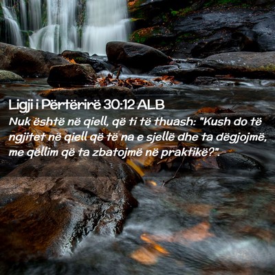 Picture 02 - Ligji i Përtërirë 30:12 ALB - Nuk është në qiell, që ti të thuash: 