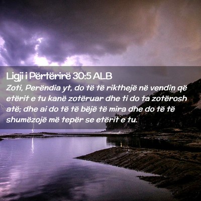 Picture 02 - Ligji i Përtërirë 30:5 ALB - Zoti, Perëndia yt, do të të rikthejë në - Bible Verse Picture