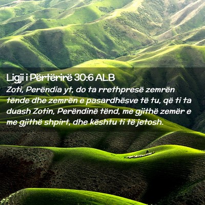 Picture 02 - Ligji i Përtërirë 30:6 ALB - Zoti, Perëndia yt, do ta rrethpresë zemrën - Bible Verse Picture