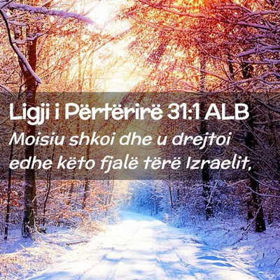 Picture 02 - Ligji i Përtërirë 31:1 ALB - Moisiu shkoi dhe u drejtoi edhe këto fjalë - Bible Verse Picture