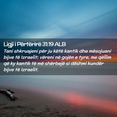 Picture 02 - Ligji i Përtërirë 31:19 ALB - Tani shkruajeni për ju këtë kantik dhe - Bible Verse Picture
