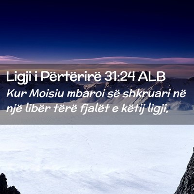 Picture 02 - Ligji i Përtërirë 31:24 ALB - Kur Moisiu mbaroi së shkruari në një libër - Bible Verse Picture