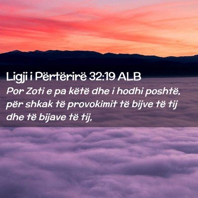 Picture 02 - Ligji i Përtërirë 32:19 ALB - Por Zoti e pa këtë dhe i hodhi poshtë, për - Bible Verse Picture