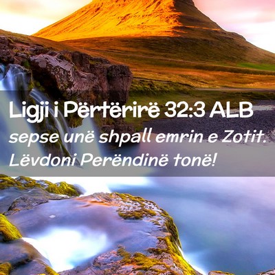 Picture 02 - Ligji i Përtërirë 32:3 ALB - sepse unë shpall emrin e Zotit. Lëvdoni - Bible Verse Picture