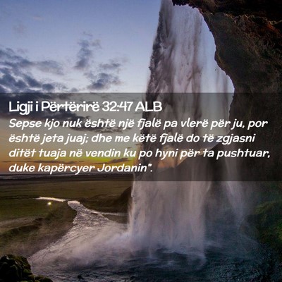 Picture 02 - Ligji i Përtërirë 32:47 ALB - Sepse kjo nuk është një fjalë pa vlerë për - Bible Verse Picture