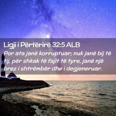 Picture 02 - Ligji i Përtërirë 32:5 ALB - Por ata janë korruptuar; nuk janë bij të tij, - Bible Verse Picture