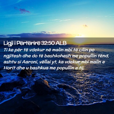 Picture 02 - Ligji i Përtërirë 32:50 ALB - Ti ke për të vdekur në malin mbi të cilin po - Bible Verse Picture