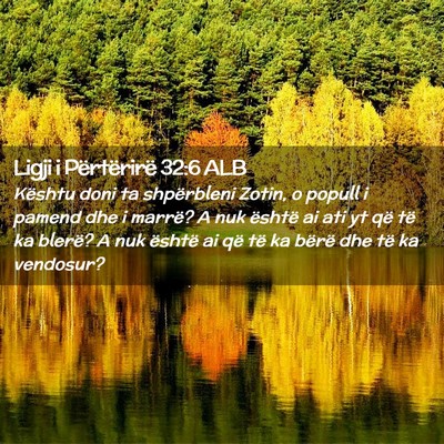 Picture 02 - Ligji i Përtërirë 32:6 ALB - Kështu doni ta shpërbleni Zotin, o popull i - Bible Verse Picture
