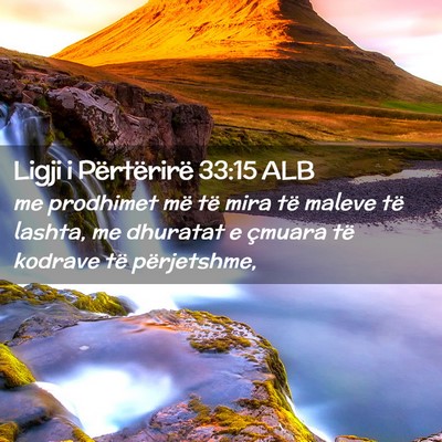 Picture 02 - Ligji i Përtërirë 33:15 ALB - me prodhimet më të mira të maleve të lashta, - Bible Verse Picture