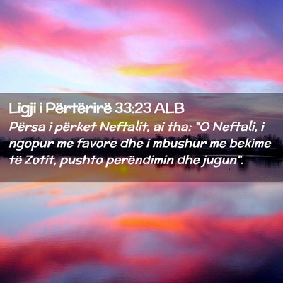 Picture 02 - Ligji i Përtërirë 33:23 ALB - Përsa i përket Neftalit, ai tha: 