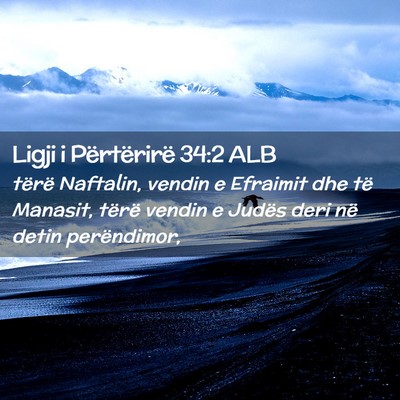 Picture 02 - Ligji i Përtërirë 34:2 ALB - tërë Naftalin, vendin e Efraimit dhe të - Bible Verse Picture