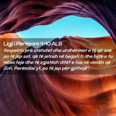 Picture 02 - Ligji i Përtërirë 4:40 ALB - Respekto pra statutet dhe urdhërimet e tij që - Bible Verse Picture