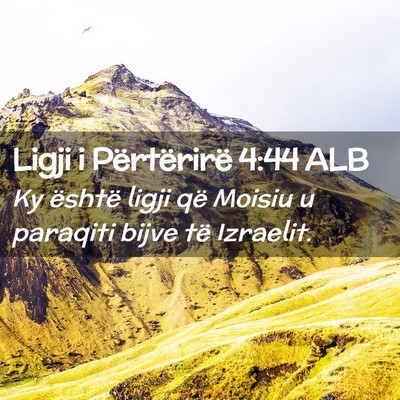 Picture 02 - Ligji i Përtërirë 4:44 ALB - Ky është ligji që Moisiu u paraqiti bijve të - Bible Verse Picture