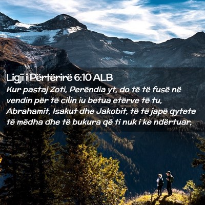 Picture 02 - Ligji i Përtërirë 6:10 ALB - Kur pastaj Zoti, Perëndia yt, do të të fusë - Bible Verse Picture