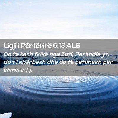 Picture 02 - Ligji i Përtërirë 6:13 ALB - Do të kesh frikë nga Zoti, Perëndia yt, do - Bible Verse Picture